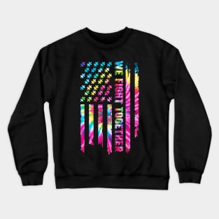 We Fight Together Autism Awareness USA Flag Tie Dye Crewneck Sweatshirt